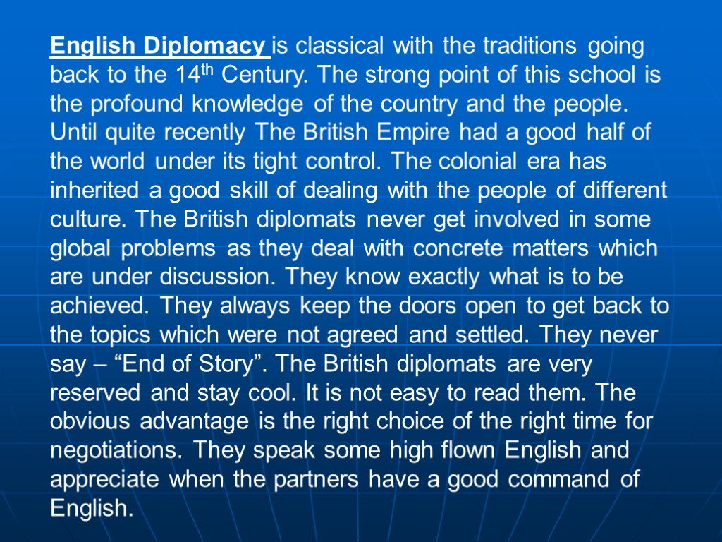 English Diplomacy is classical with the traditions going back to the 14th Century. The